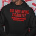 Gib Mir Keine Zigarette Kapuzenpullover Lustige Geschenke