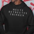 Heute Betreutes Trinken Kapuzenpullover Lustige Geschenke