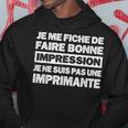 Humour Je Me Fiche De Faire Bonne Impression Humoristique Sweat à capuche Cadeaux drôles