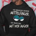 Ich Braucht Kein Mittelfinger Ich Mach Das Mit Den Augen I Kapuzenpullover Lustige Geschenke