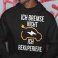 Ich Bremse Nicht Ich Rekuperiere E-Auto E Car Electric Car Kapuzenpullover Lustige Geschenke