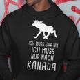 Ich Muss Gar Nix Ich Muss Nur Nach Canada Kapuzenpullover Lustige Geschenke