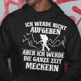 Ich Werde Keine Aufababen Ich Werde Die Ganze Zeit Meckern I Will Not Give Up The Whole Time Kapuzenpullover Lustige Geschenke