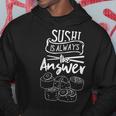 Il Sushi È Sempre La Risposta Piatto Giapponese Amante Felpa con cappuccio Regalos divertidos