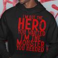 I'm Not The Hero You Wanted I'm The Monster You Needed Felpa con cappuccio Regalos divertidos