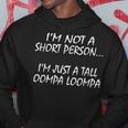 I'm Not A Short Person I'm Just A Tall Oompa Loompa Felpa con cappuccio Regalos divertidos