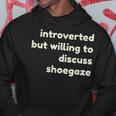 Introverted But Willing To Discuss Shoegaze Introverts Felpa con cappuccio Regalos divertidos