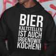 Kalt Stellen Bier Kaltstellen Ist Auch Irgendwie Kochen Kapuzenpullover Lustige Geschenke