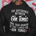 La Differenza Tra Gin Tonic E La Tua Opinione Divertente Felpa con cappuccio Regalos divertidos