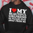 I Love My Beautiful Girlfriend So Please Stay Away From Me Hoodie Personalized Gifts