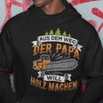 Lumberjack Papa Will Holz Machen Chainsaw Forstwirt Kapuzenpullover Lustige Geschenke