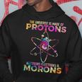 L'univers Est Fabriqué À Partir De Protons De Neutrons D'électrons Et De Morons Sweat à capuche Cadeaux drôles