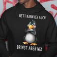 Nett Kann Ich Auch Bringt Aber Nix Penguin Kapuzenpullover Lustige Geschenke