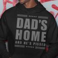 New Dad's Home And He's Pissed Trump Dark Maga Dad's Home Hoodie Funny Gifts