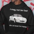 Pero Al Menos Estoy Feliz Feliz Miata Sudadera Regalos divertidos
