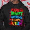 Please Be Patient With Me I Have Autism Felpa con cappuccio Regalos divertidos