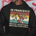 Se Francesco Non Può Aggiustarlo Nessuno Può Farlo Felpa con cappuccio Regalos divertidos