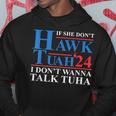 If She Dont Hawk Tuah I Dont Wanna Talk Tuha Meme Hawktuah Hoodie Personalized Gifts