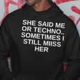 She Said Me Or Techno Aolte Mi Manca Ancora Il Suo Dj Rave Dnb Felpa con cappuccio Regalos divertidos