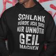 Slim Würth Dich Nur Unnötig Geil Machen Sarkasmus Kapuzenpullover Lustige Geschenke