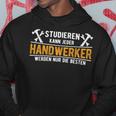 Studier Kann Jeder Handwerker Werden Nur Die Beste S Kapuzenpullover Lustige Geschenke