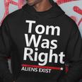 Tom Was Right Aliens Exist Hoodie Unique Gifts