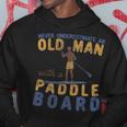 Never Underestimate An Old Man With A Paddle Board Sup Felpa con cappuccio Regalos divertidos