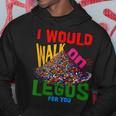 I Would Walk On Legos For You That's How Much I Care Hoodie Unique Gifts