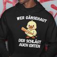 Wer Gänsehaut Der Schlägt Auch Enten Kapuzenpullover Lustige Geschenke