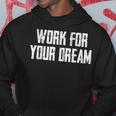 Work For Your Dream Felpa con cappuccio Regalos divertidos