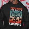 You're Never Too Old For Ham Radio Birthday Ham Radio Felpa con cappuccio Regalos divertidos