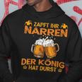 Zapft Ihr Narren Der Konig Hat Durst Lustig Drinker Kapuzenpullover Lustige Geschenke