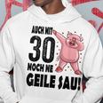 30Th Birthday Auch Mit 30 Noch Ne Geile Sau Kapuzenpullover Lustige Geschenke