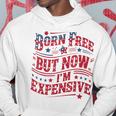 Born Free But Now I'm Expensive 4Th Of July Quotes Hoodie Personalized Gifts