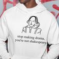 Divertente Con Scritta Stop Making Drama You're Not Shakespeare Felpa con cappuccio Regalos divertidos