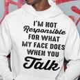 I'm Not Responsible For What My Face Does When You Talk Con Collo A Felpa con cappuccio Regalos divertidos