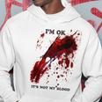 I'm Ok Bloody Es Ist Nicht Mein Blutspritzer Kapuzenpullover Lustige Geschenke