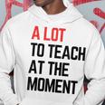 A Lot To Teach At The Moment Vibes Inspiring Lessons Moment Hoodie Unique Gifts