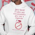 Do Not Under Any Circumstance Give Me A Cigarette Hoodie Unique Gifts