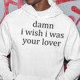 Vintage Aesthetic Damn I Wish I Was Your Lover Streetwear Hoodie Unique Gifts