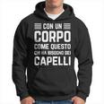 Con Un Corpo Come Questo Chi Ha Bisogno Dei Capelli Regalo Felpa con cappuccio