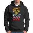 Grafico Don't Make Me Use My Radiooice Felpa con cappuccio