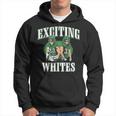Exciting Whites Exciting Whites Exciting Whites Hoodie