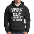 Saying Ihr Hab Es Echt Gut Ihr Habt Ja Mich Kapuzenpullover