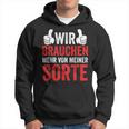 Saying Wir Brauchen Mehron Meiner Sorte Kapuzenpullover