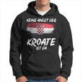 Keine Angst Der Kroate Ist Da Kroatien Kapuzenpullover