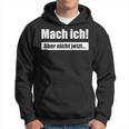 Mach Ich Aber Nicht Jetzt Slogan Kapuzenpullover