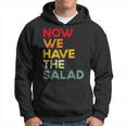 Now We Have The Salad Jetzt Haben Wir Den Salat Kapuzenpullover