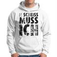 'N Scheiss Muss I'ch Kapuzenpullover