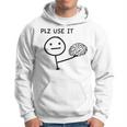 Plz Use It X Use Your Brain Stupid Saying Cervello Felpa con cappuccio